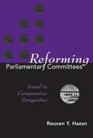 REFORMING PARLIAMENTARY COMMITTEES: ISRAEL IN COMPARATIVE PERSPECTIVE 0814253245 Book Cover