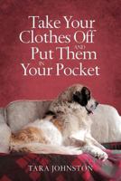 Take Your Clothes Off and Put Them in Your Pocket 1475927231 Book Cover