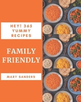 Hey! 365 Yummy Family Friendly Recipes: A Yummy Family Friendly Cookbook from the Heart! B08JG2B7CN Book Cover