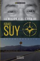 La Mision Y El Exito- Autobiografia de Israel Suy 1546792767 Book Cover