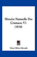 Histoire naturelle des crustacés: comprenant l'anatomie, la physiologie et la classification de ces animaux Volume t 1 (1834) 1166794644 Book Cover