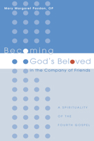 Becoming God's Beloved in the Company of Friends: A Spirituality of the Fourth Gospel 1556354622 Book Cover