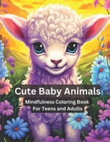 Cute Baby Animals - Mindfulness Coloring Book for Teens and Adults: Mandala Animal Coloring Pages Anti Stress and Anxiety Relief (Animal Mandala ... and Adults: Relaxation and Stress Relief) B0CMKF5Z9Z Book Cover