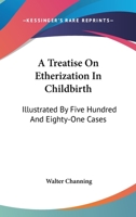 A Treatise on Etherization in Childbirth: Illustrated by Five Hundred and Eighty-One Cases 1015248667 Book Cover