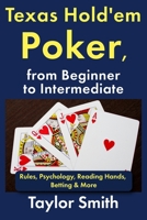 Texas Hold'em Poker, from Beginner to Intermediate: Rules, Psychology, Reading Hands, Betting & More (Learn to Play Casino Games) B0GGYQ4QT1 Book Cover