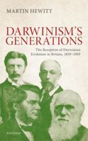 The Reception of Darwinian Evolution in Britain, 1859-1909: Darwinism's Generations 0192890999 Book Cover