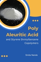 Poly Aleuritic Acid and Styrene Divinylbenzene Copolymers: Poly Aleuritic Acid and Styrene Divinylbenzene Copolymers 180528181X Book Cover