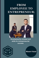 From Employee To Entrepreneur: Developing the mindset and skills for entrepreneurial success B0CN7G56M3 Book Cover