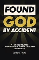 Found God by Accident: A Self-help Journey Turned Great & Terrible Encounter - A True Story B0C1J3B7YP Book Cover