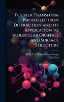 Fourier Transform Photoelectron Diffraction and its Application to Molecular Orbitals and Surface Structure 1025151380 Book Cover