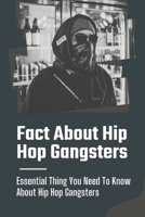 Fact About Hip Hop Gangsters: Essential Thing You Need To Know About Hip Hop Gangsters: Essential Thing You Need To Know About Hip Hop Gangsters B09CGBM7SC Book Cover