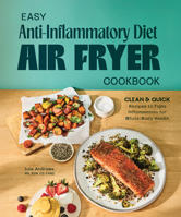 Easy Anti-Inflammatory Diet Air Fryer Cookbook: Clean and Quick Recipes to Fight Inflammation for Whole-Body Health B0GW24DXP7 Book Cover