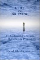 Grief and Grieving: Understanding Grief and the Grieving Process 0985328401 Book Cover
