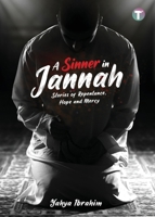 A Sinner in Jannah: Stories of Repentance, Hope and Mercy 9672844263 Book Cover