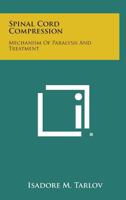 Spinal Cord Compression: Mechanism Of Paralysis And Treatment 1258557274 Book Cover