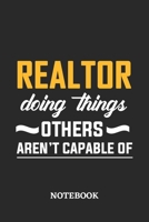 Realtor Doing Things Others Aren't Capable of Notebook: 6x9 inches - 110 ruled, lined pages - Greatest Passionate Office Job Journal Utility - Gift, Present Idea 167708510X Book Cover