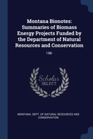 Montana Bionotes: Summaries of Biomass Energy Projects Funded by the Department of Natural Resources and Conservation: 198- 1376975866 Book Cover