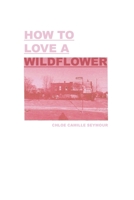 How to Love a Wildflower 1723288381 Book Cover