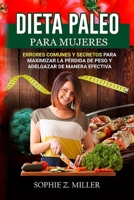 DIETA PALEO PARA MUJERES - ERRORES COMUNES Y SECRETOS PARA MAXIMIZAR LA PÉRDIDA DE PESO Y ADELGAZAR DE MANERA EFECTIVA (Spanish Edition) B0851MB86T Book Cover
