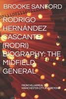 RODRIGO HERNÁNDEZ CASCANTE (RODRI) BIOGRAPHY: THE MIDFIELD GENERAL: FROM VILLARREAL TO MANCHESTER CITY AND BEYOND B0DW8SFDZY Book Cover