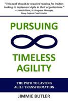 Pursuing Timeless Agility: The Path to Lasting Agile Transformation 1092173706 Book Cover