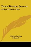 Daniel Decatur Emmett: Author of "Dixie" 101791348X Book Cover
