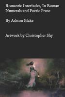 Romantic Interludes, In Roman Numerals and Poetic Prose 1095425692 Book Cover