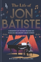 THE LIFE OF JON BATISTE: A Biography of the New Orleans Ace Musician and Grammy Award Winner B0DX1H4MMV Book Cover