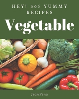 Hey! 365 Yummy Vegetable Recipes: An One-of-a-kind Yummy Vegetable Cookbook B08JH2GTZK Book Cover