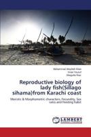 Reproductive biology of lady fish(Sillago sihama)from Karachi coast: Meristic & Morphometric characters, Fecundity, Sex ratio and Feeding habit 3659607916 Book Cover