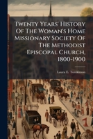 Twenty Years' History Of The Woman's Home Missionary Society Of The Methodist Episcopal Church, 1800-1900 1286572657 Book Cover