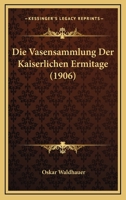 Die Vasensammlung Der Kaiserlichen Ermitage (1906) 1168351065 Book Cover