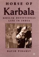 Horse of Karbala: Muslim Devotional Life in India 0312216378 Book Cover