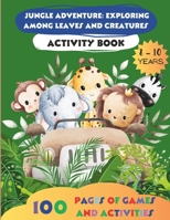 Jungle Adventure: Exploring among Leaves and Creatures: activity books for children 8-10 B0CJ34Z6GS Book Cover