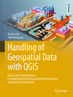 Handling of Geospatial Data with Qgis: A Basic and Practical Visual Learning Material for Geospatial Data Processing, Analysis and Visualisation 9819624231 Book Cover