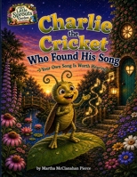 Charlie the Cricket Who Found His Song: Your Own Song is Worth Hearing (The Little Sprouts Garden Collection) B0HGMWD6Z2 Book Cover