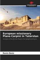 European missionary Plano Carpini in Tatarstan: Emissary of the Roman Pope to the Genghisid Empire 6206329410 Book Cover