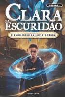 Clara na escuridão: O Equilíbrio da Luz e Sombra (Portuguese Edition) B0DR284DMK Book Cover