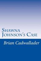 Shawna Johnson's Case: Justice by Cadwallader 1729065724 Book Cover
