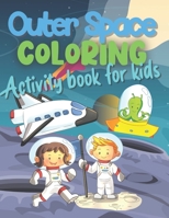Outer Space Coloring Activity Book For Kids: Fun Coloring Activity Book for Kids 4-8 B08XYFP2L2 Book Cover