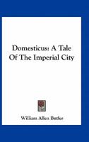 Domesticus: A Tale Of The Imperial City 0548400083 Book Cover
