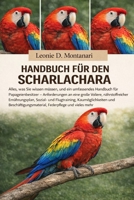 HANDBUCH FÜR DEN SCHARLACHARA: Alles, was Sie wissen müssen, und ein umfassendes Handbuch für Papageienbesitzer – Anforderungen an eine große Voliere, ... und Beschäftigungsmater... (German Edition) B0GDGBFHG6 Book Cover