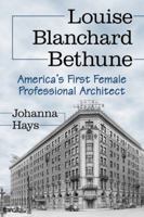 Louise Blanchard Bethune: America's First Female Professional Architect 0786476761 Book Cover