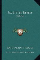 Six Little Rebels 1104655500 Book Cover