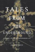 Tales from the Underground: A Natural History of Subterranean Life 0738201286 Book Cover