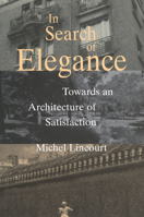 In Search of Elegance: Towards an Architecture of Satisfaction 0773517537 Book Cover