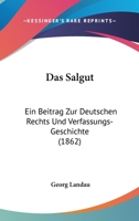 Das Salgut: Ein Beitrag Zur Deutschen Rechts Und Verfassungs-Geschichte (1862) 1167577884 Book Cover
