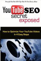 Youtube Search Engine Optimization Secret Exposed: How to Optimize Your Youtube Videos in 4 Easy Steps 1499153813 Book Cover