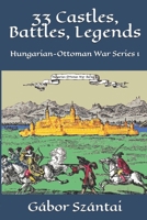 33 Castles, Battles, Legends: Hungarian-Ottoman War Series 1 1980241511 Book Cover