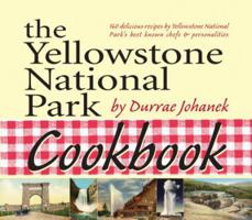 The Yellowstone National Park Cookbook: 125 Delicious Recipes by Yellowstone National Park 1931832781 Book Cover